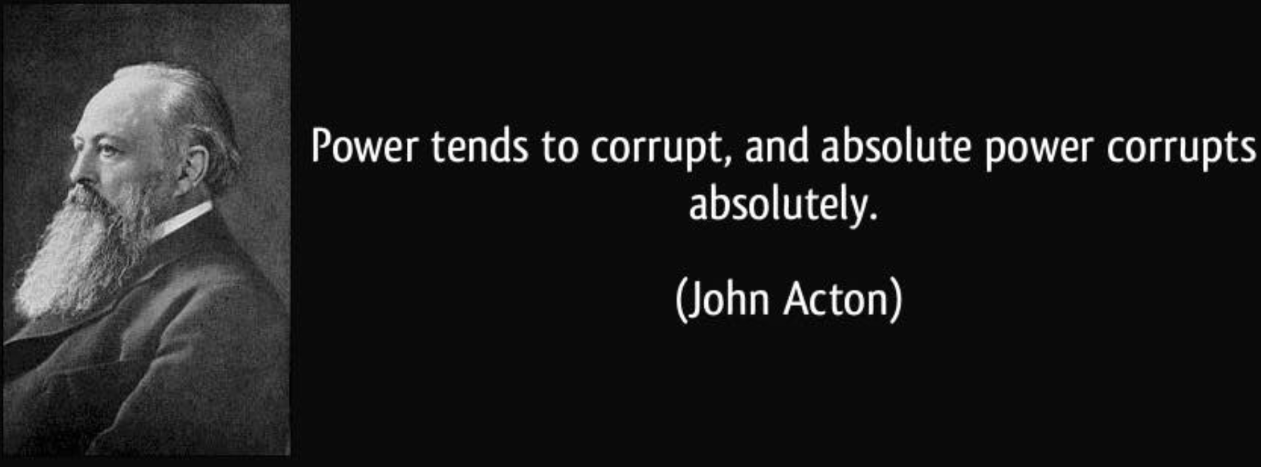 Power is everything. Absolute Power corrupts absolutely. Quotes about corruption.